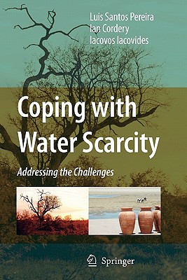 Coping with Water Scarcity: Addressing the Challenges - Santos Pereira, Luis, and Cordery, Ian, and Iacovides, Iacovos