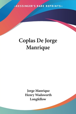 Coplas De Jorge Manrique - Manrique, Jorge, and Longfellow, Henry Wadsworth