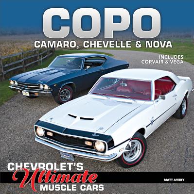 Copo Camaro, Chevelle & Nova: Chevrolet's Ultimate Muscle Cars - Avery, Matt