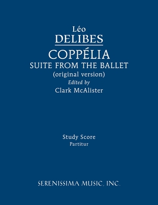 Copplia Ballet Suite: Study score - Delibes, Lo, and McAlister, Clark (Editor)