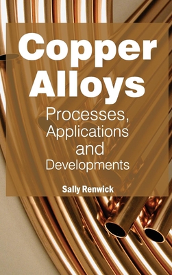 Copper Alloys: Processes, Applications and Developments - Renwick, Sally (Editor)