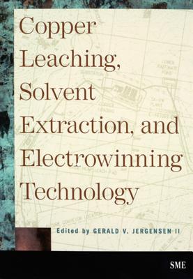 Copper Leaching, Solvent Extraction, and Electrowinning Technology - Jergensen II, Gerald V (Editor)