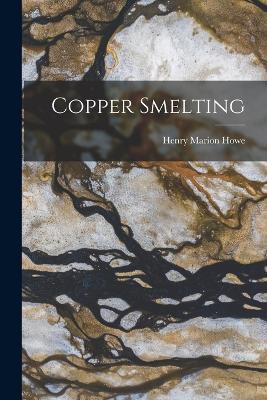 Copper Smelting - Howe, Henry Marion