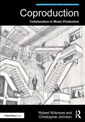 Coproduction: Collaboration in Music Production - Wilsmore, Robert, and Johnson, Christopher