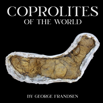 Coprolites of the World - Frandsen, George