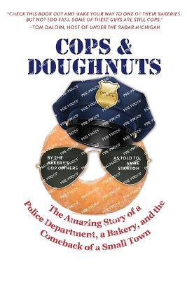 Cops & Doughnuts: The amazing story of a police department, a bakery, and the comeback of a small town - Rynearson, Greg, and White, Alan, and Stanton, Anne