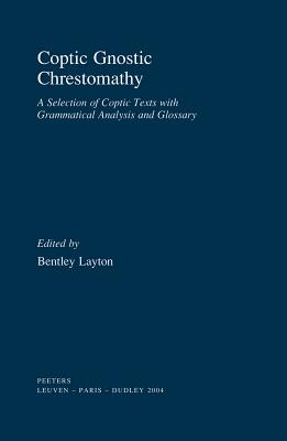 Coptic Gnostic Chrestomathy: A Selection of Coptic Texts with Grammatical Analysis and Glossary - Layton, Bentley