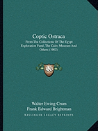 Coptic Ostraca: From The Collections Of The Egypt Exploration Fund, The Cairo Museum And Others (1902) - Crum, Walter Ewing (Editor), and Brightman, Frank Edward