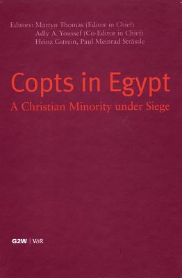 Copts in Egypt: A Christian Minority Under Siege - Papers Presented at the First International Coptic Symposium, Zurich, September 23-25, 2004 - Gstrein, Heinz (Editor), and Strassle, Paul Meinrad (Editor), and Thomas, Martyn (Editor)