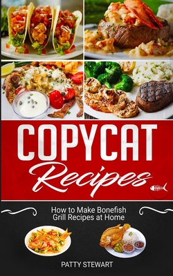 Copycat Recipes: How to Make Bonefish Grill Recipes at Home - Stewart, Patty