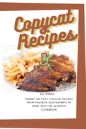 Copycat Recipes: Making the Most Popular Recipes from Favorite Restaurants at Home with this Ultimate Cookbook (Olive Garden, McDonald, Panera, P.F. Chang, Panda Express, Texas Roadhouse)