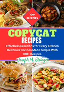 Copycut Recipes Cookbook: Effortless Creations for Every Kitchen Delicious Recipes Made Simple With 100+ Recipes.