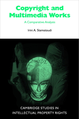 Copyright and Multimedia Products: A Comparative Analysis - Stamatoudi, Irini A.