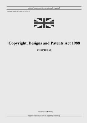 Copyright, Designs and Patents Act 1988 (c. 48) - United Kingdom Legislation, and Uk Publishing, Grangis LLC (Adapted by)