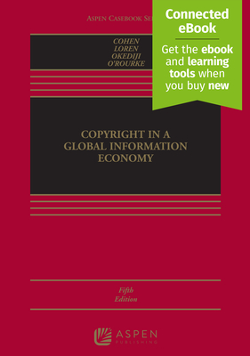Copyright in a Global Information Economy: [Connected Ebook] - Cohen, Julie E, and Loren, Lydia Pallas, and Okediji, Ruth L