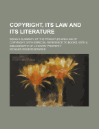 Copyright, Its Law and Its Literature: Being a Summary of the Principles and Law of Copyright, with Especial Reference to Books (Classic Reprint)