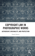 Copyright Law in Photographic Works: Authorship, Originality, and Protection