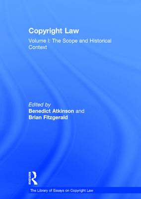 Copyright Law: Volume I: The Scope and Historical Context - Atkinson, Benedict, and Fitzgerald, Brian (Editor)