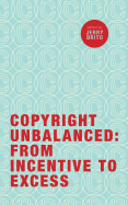 Copyright Unbalanced: From Incentive to Excess