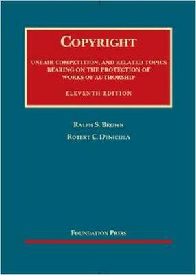 Copyright, Unfair Competition, and Related Topics, 11th - Brown, Ralph S, and Denicola, Robert C
