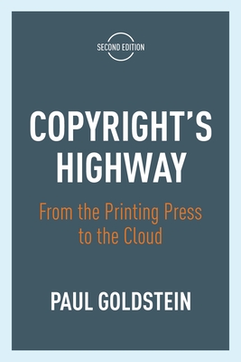 Copyright's Highway: From the Printing Press to the Cloud, Second Edition - Goldstein, Paul