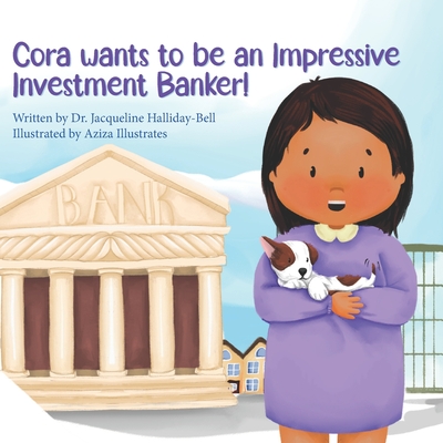 Cora wants to be an Impressive Investment Banker! - Halliday- Bell, Jacqueline