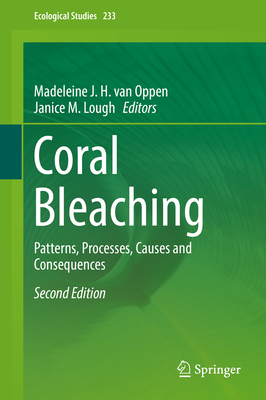 Coral Bleaching: Patterns, Processes, Causes and Consequences - van Oppen, Madeleine J H (Editor), and Lough, Janice M (Editor)