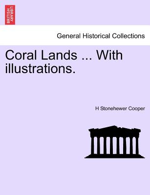 Coral Lands ... with Illustrations. - Cooper, H Stonehewer