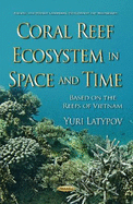 Coral Reef Ecosystem in Space & Time: Based on the Reefs of Vietnam