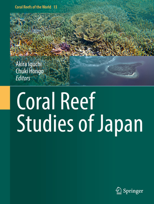 Coral Reef Studies of Japan - Iguchi, Akira (Editor), and Hongo, Chuki (Editor)