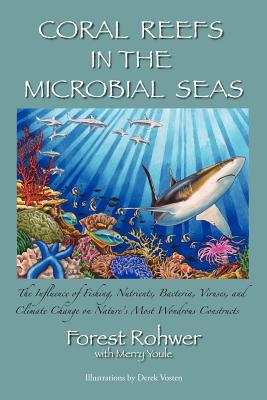 Coral Reefs in the Microbial Seas - Rohwer, Forest, and Youle, Merry
