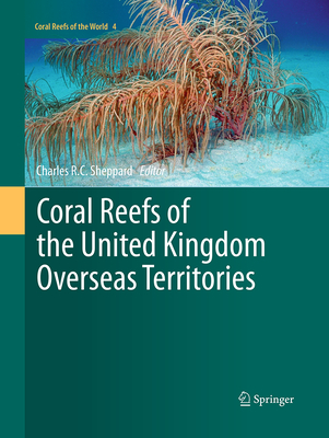 Coral Reefs of the United Kingdom Overseas Territories - Sheppard, Charles, Professor (Editor)