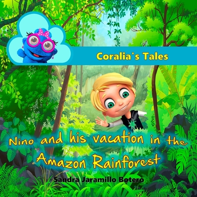 Coralia's Tales: Nino and his vacation in the Amazon Rainforest - Jaramillo Botero, Sandra