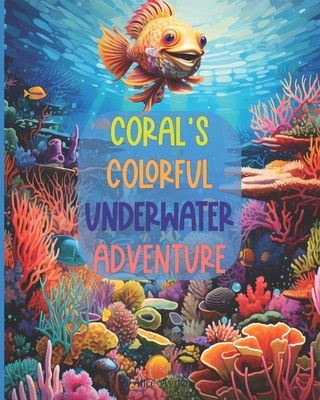 Coral's Colorful Underwater Adventure - Ayden, Alice