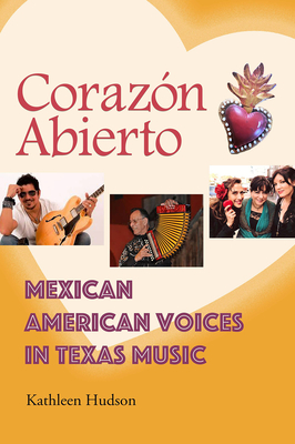 Corazn Abierto: Mexican American Voices in Texas Music - Hudson, Kathleen A