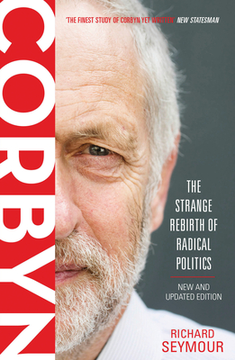 Corbyn: The Strange Rebirth of Radical Politics - Seymour, Richard