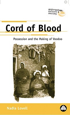 Cord of Blood: Possession and the Making of Voodoo - Lovell, Nadia