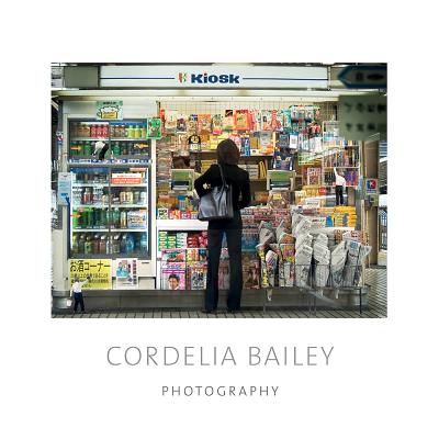 Cordelia Bailey: Photography - Bailey, Cordelia (Photographer), and Preston, Madeline Yale (Contributions by), and Karnes, Andrea (Contributions by)