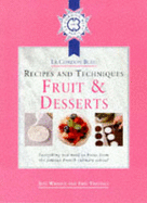 Cordon Bleu Recipes and Techniques: Fruit and Desserts: Everything You Need to Know from the French Culinary School