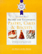 Cordon Bleu Recipes and Techniques: Pastry, Cakes and Biscuits: Everything You Need to Know from the French Culinary School