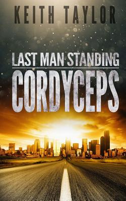 Cordyceps: Last Man Standing Book 2 - Taylor, Keith