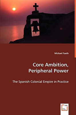 Core Ambition, Peripheral Power - Faeth, Michael