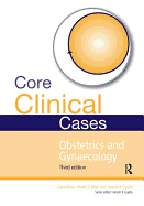 Core Clinical Cases in Obstetrics and Gynaecology: A problem-solving approach