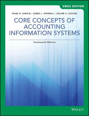 Core Concepts of Accounting Information Systems, EMEA Edition - Simkin, Mark G., and Worrell, James L., and Savage, Arline A.