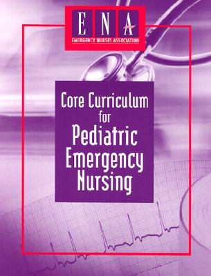 Core Curriculum for Pediatric Emergency Nursing - Thomas, Donna Ojanen, and Bernardo, Lisa Marie, and Herman, Bruce