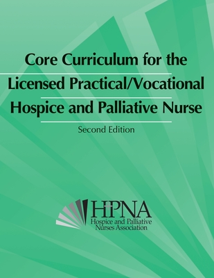 Core Curriculum for the Licensed Practical/Vocational Hospice and Palliative Nurse - Hpna