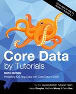 Core Data by Tutorials (Sixth Edition): Persisting iOS App Data with Core Data in Swift