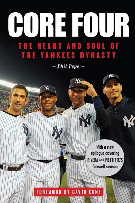 Core Four: The Heart and Soul of the Yankees Dynasty - Pepe, Phil, and Cone, David (Foreword by)