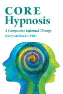 CORE Hypnosis: A Compassion Informed Therapy