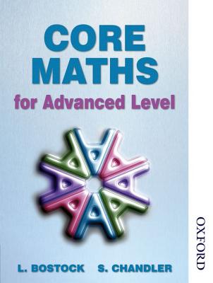 Core Maths for Advanced Level - Chandler, F. S., and Bostock, L.